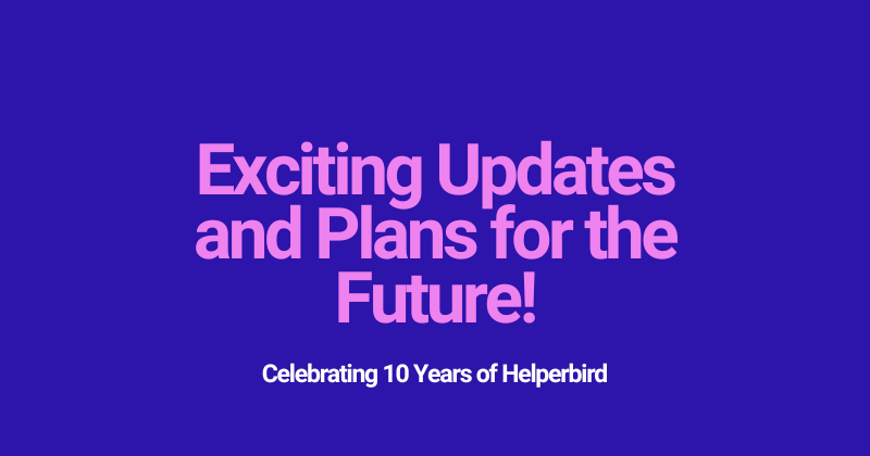 Celebrating 10 Years of Helperbird - Exciting Updates and Plans for the Future!