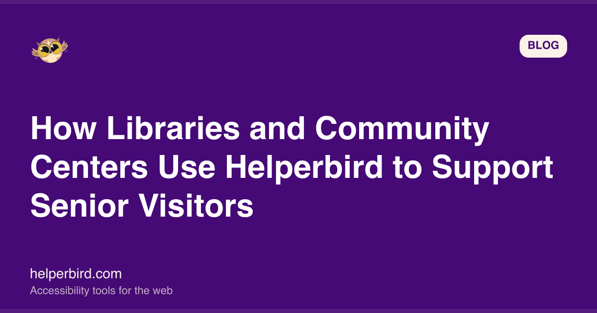 How Libraries and Community Centers Use Helperbird to Support Senior Visitors
